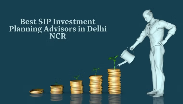 best-sip-investment-planning-advisors-in-delhi-ncr